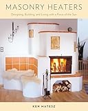 Masonry Heaters Designing Building And Living With A Piece Of The Sun