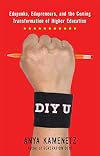 DIY U: Edupunks, Edupreneurs, and the Coming Transformation of Higher Education