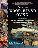 From The Woodfired Oven New And Traditional Techniques For Cooking And Baking With Fire