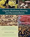 Organic Mushroom Farming and Mycoremediation: Simple to Advanced and Experimental Techniques for Indoor and Outdoor Cultivation