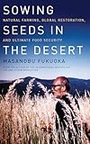 Sowing Seeds In The Desert Natural Farming Global Restoration And Ultimate Food Security
