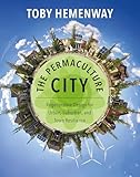 The Permaculture City Regenerative Design For Urban Suburban And Town Resilience