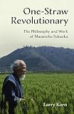 Onestraw Revolutionary The Philosophy And Work Of Masanobu Fukuoka