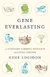 Gene Everlasting: A Contrary Farmer's Thoughts on Living Forever
