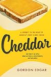 Cheddar: A Journey to the Heart of America’s Most Iconic Cheese