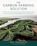 The Carbon Farming Solution A Global Toolkit Of Perennial Crops And Regenerative Agriculture Practices For Climate Change Mitigation And Food Security