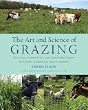 The Art And Science Of Grazing How Grass Farmers Can Create Sustainable Systems For Healthy Animals And Farm Ecosystems