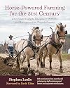 Horse-Powered Farming for the 21st Century: A Complete Guide to Equipment, Methods, and Management for Organic Growers