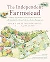 The Independent Farmstead: Growing Soil, Biodiversity, and Nutrient-Dense Food with Grassfed Animals and Intensive Pasture Management