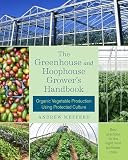 The Greenhouse And Hoophouse Growers Handbook Organic Vegetable Production Using Protected Culture