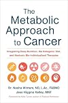The Metabolic Approach to Cancer: Integrating Deep Nutrition, the Ketogenic Diet, and Nontoxic Bio-Individualized Therapies