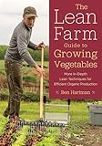 The Lean Farm Guide To Growing Vegetables More Indepth Lean Techniques For Efficient Organic Production