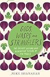 Gods, Wasps and Stranglers: The Secret History and Redemptive Future of Fig Trees