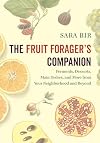 The Fruit Forager's Companion: Ferments, Desserts, Main Dishes, and More from Your Neighborhood and Beyond