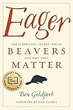 Eager The Surprising Secret Life Of Beavers And Why They Matter