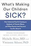 Whats Making Our Children Sick How Industrial Food Is Causing An Epidemic Of Chronic Illness And What Parents And Doctors Can Do About It