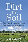Dirt To Soil One Familys Journey Into Regenerative Agriculture