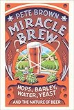 Miracle Brew Hops Barley Water Yeast And The Nature Of Beer