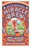 Miracle Brew: Hops, Barley, Water, Yeast and the Nature of Beer
