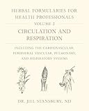 Herbal Formularies For Health Professionals Volume 2 Circulation And Respiration Including The Cardiovascular Peripheral Vascular Pulmonary And Respiratory Systems
