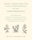 Herbal Formularies For Health Professionals Endocrinology Including The Adrenal And Thyroid Systems Metabolic Endocrinology And The Reproductive Systems