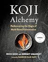 Koji Alchemy: Rediscovering the Magic of Mold-Based Fermentation (Soy Sauce, Miso, Sake, Mirin, Amazake, Charcuterie)