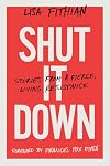 Shut It Down: Stories from a Fierce, Loving Resistance