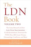 The Ldn Book Volume Two The Latest Research On How Low Dose Naltrexone Could Revolutionize Treatment For Ptsd Pain Ibd Lyme Disease Dermatologic Conditions And More