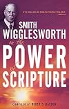 Smith Wigglesworth on the Power of Scripture