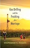 Gas Drilling and the Fracking of a Marriage