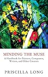 Minding the Muse: A Handbook for Painters, Composers, Writers, and Other Creators