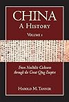 China: A History (Volume 1): From Neolithic Cultures through the Great Qing Empire, (10,000 BCE - 1799 CE)