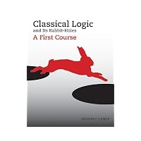 Classical Logic and Its Rabbit Holes : A First Course