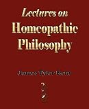 Lectures On Homeopathic Philosophy
