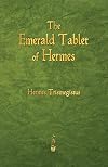 The Emerald Tablet of Hermes Trismegistus