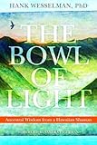 The Bowl Of Light Ancestral Wisdom From A Hawaiian Shaman