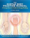 The Subtle Body Practice Manual: A Comprehensive Guide to Energy Healing