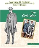 The Civil War Costume And Fashion Source Books