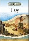 Troy (Lost Worlds and Mysterious Civilizations)