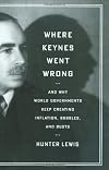Where Keynes Went Wrong: And Why World Governments Keep Creating Inflation, Bubbles, and Busts