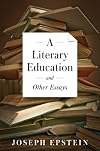 A Literary Education and Other Essays