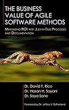 The Business Value of Agile Software Methods: Maximizing Roi With Just-in-time Processes and Documentation