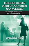 Business Driven Project Portfolio Management: Conquering the Top 10 Risks That Threaten Success