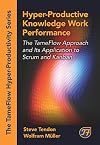 Hyper-Productive Knowledge Work Performance: The Tameflow Approach and Its Application to Scrum and Kanban