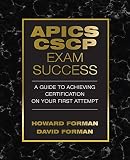 Apics Cscp Exam Success A Guide To Achieving Certification On Your First Attempt