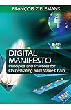 Digital Manifesto Principles And Practices For Orchestrating An It Value Chain