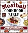 The Meatball Cookbook Bible: Foods from Soups to Desserts-500 Recipes That Make the World Go Round