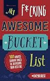 My Fucking Awesome Bucket List: 101 Badass Journal Pages to Jumpstart Your Best Life