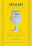 Miami Cocktails An Elegant Collection Of Over 100 Recipes Inspired By The Magic City City Cocktails