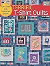 Terrific T-Shirt Quilts: Turn Tees into Treasured Quilts